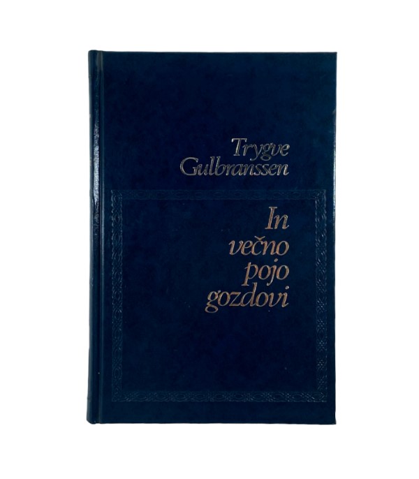 Rabljena knjiga In večno pojo gozdovi - Trygve Gulbranssen