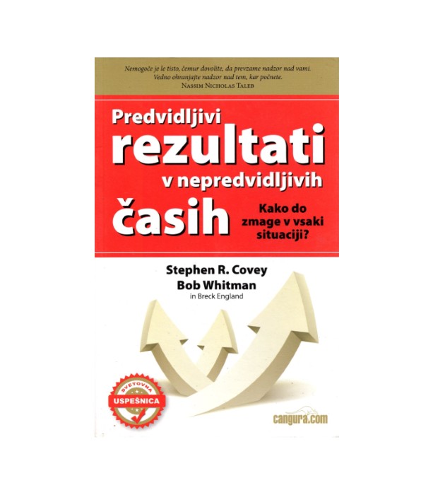 Predvidljivi rezultati v nepredvidljivih časih - Stephen R. Covey, Bob Whitman