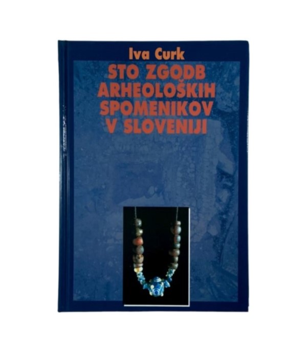 Rabljena knjiga Sto zgodb arheoloških spomenikov v Sloveniji - Iva Curk