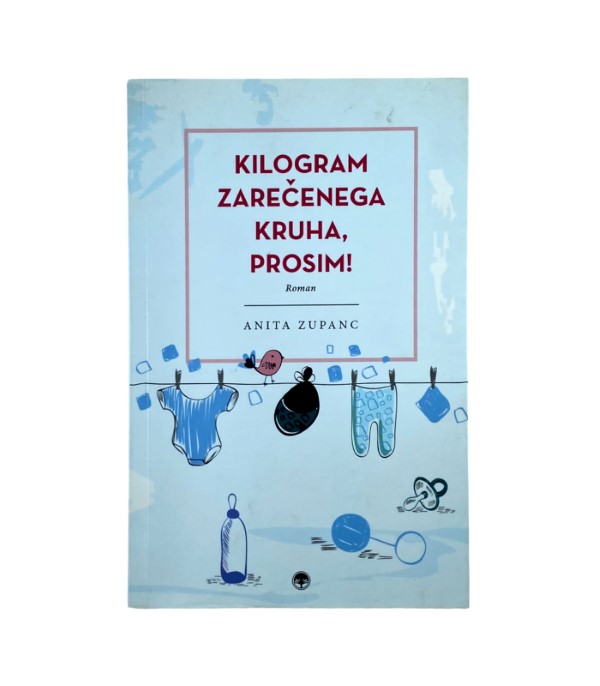 Rabljena knjiga Kilogram zarečenega kruha, prosim! - Anita Zupanc