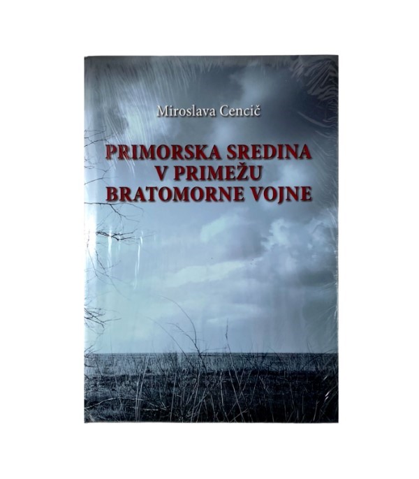 Nova knjiga Primorska sredina v primežu bratomorne vojne - Miroslava Cencič