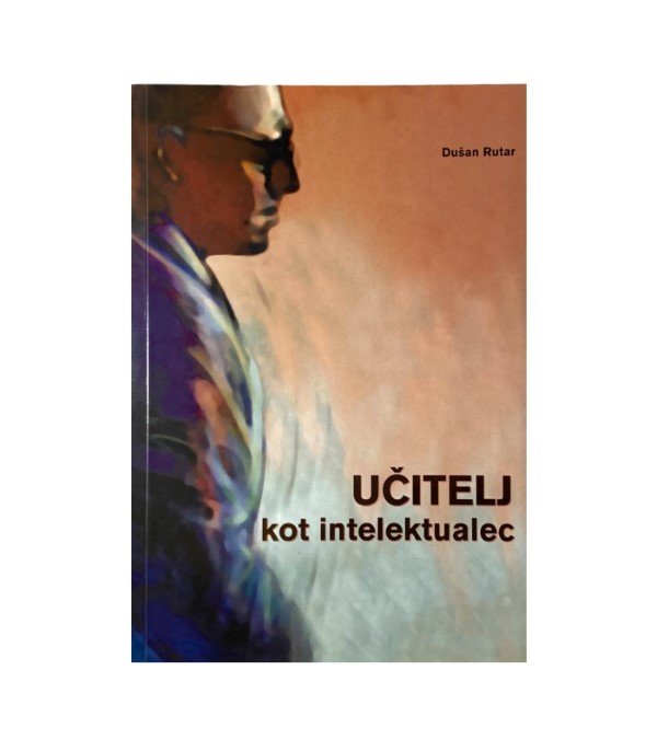 Nova knjiga Učitelj kot intelektualec - Dušan Rutar (poškodovan izvod)