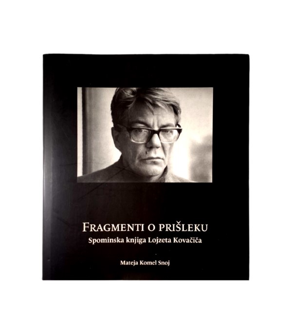 Rabljena knjiga Fragmenti o prišleku: spominska knjiga Lojzeta Kovačiča - Mateja Komel Snoj