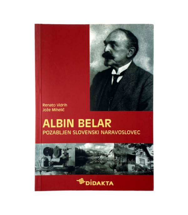 Rabljena knjiga Albin Belar: Pozabljen slovenski naravoslovec - Renato Vidrih, Jože Mihelič