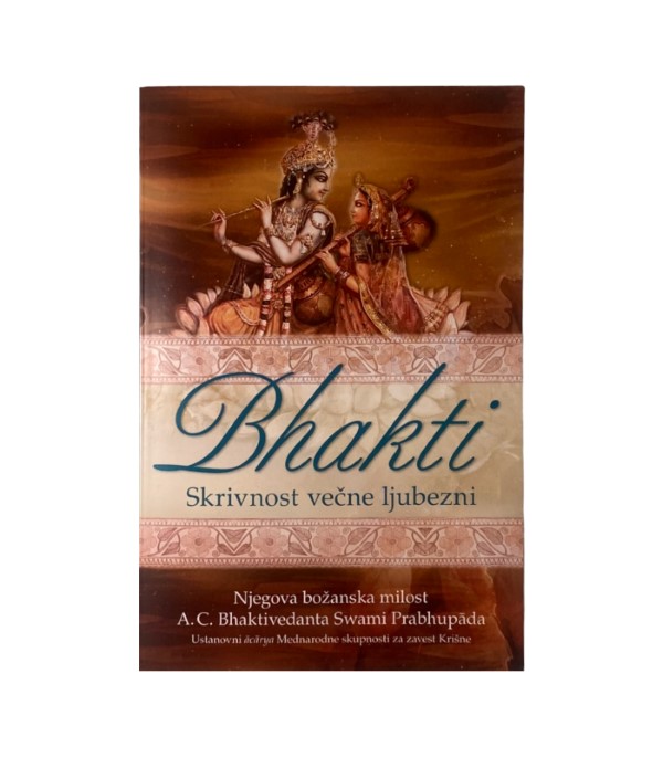 Rabljena knjiga Bhakti: Skrivnost večne ljubezni - A.C. Bhaktivedanta Swami Prabhupada
