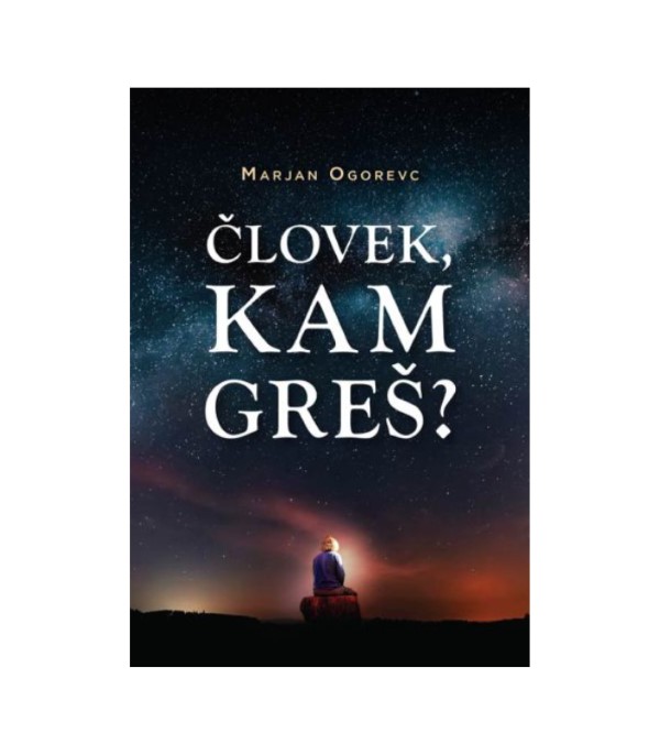 Nova knjiga Človek, kam greš? - Marjan Ogorevc
