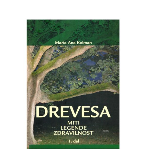 Nova knjiga Drevesa: Miti, legende, zdravilnost, 1. del - Maria Ana Kolman