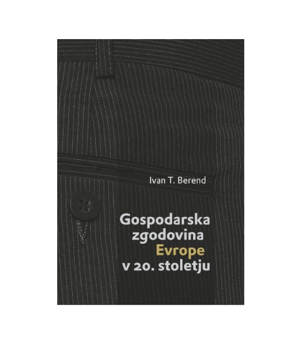 Nova knjiga Gospodarska zgodovina Evrope v 20. stoletju - Ivan T. Berend