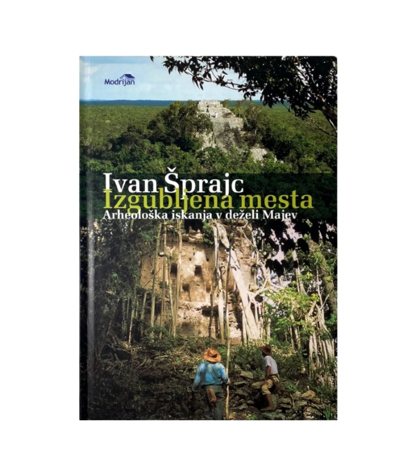 Rabljena knjiga Izgubljena mesta: Arheološka iskanja v deželi Majev - Ivan Šprajc