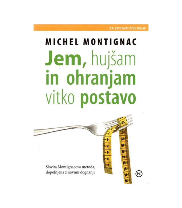 Jem, hujšam in ohranjam vitko postavo - Michel Montignac
