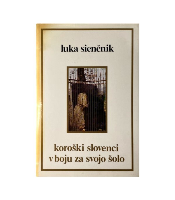 Rabljena knjiga Koroški Slovenci v boju za svojo šolo - Luka Sienčnik