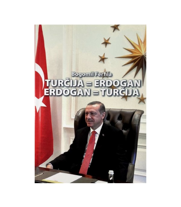 Rabljena knjiga Turčija = Erdogan, Erdogan = Turčija - Bogomil Ferfila