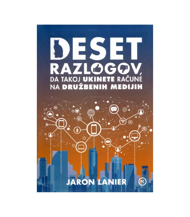 Deset razlogov, da takoj ukinete račune na družbenih medijih - Jaron Lanier