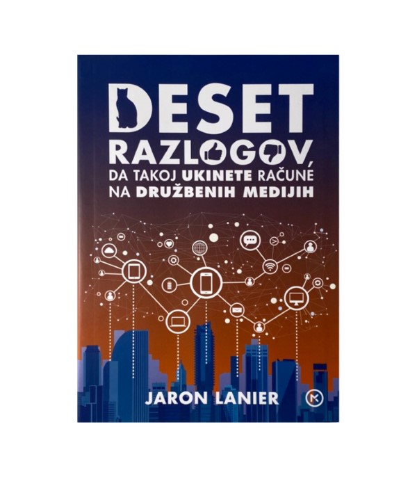 Rabljena knjiga Deset razlogov, da takoj ukinete račune na družbenih medijih - Jaron Lanier
