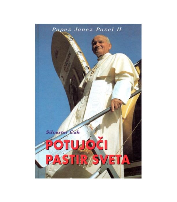 Papež Janez Pavel II. Potujoči pastir sveta – Silvester Čuk