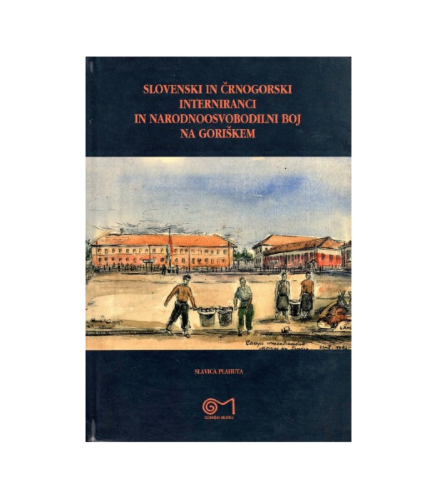 Slovenski in črnogorski interniranci in narodnoosvobodilni boj na Goriškem - Slavica Plahuta