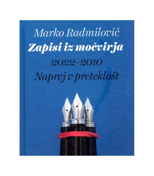 Zapisi iz močvirja 2022-2010 Naprej v preteklost – Marako Radmilovič
