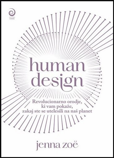 Human Design vaš osebni načrt za navdahnjeno in avtentično življenje