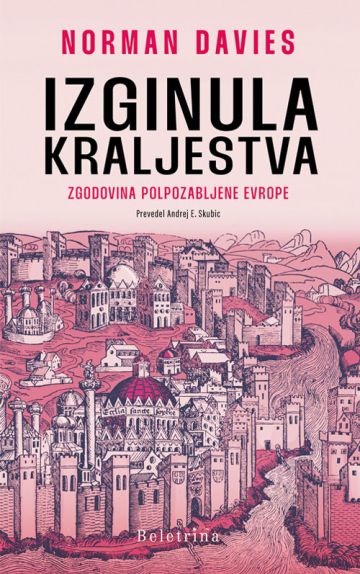 Izginula kraljestva zgodovina polpozabljene Evrope – Norman Davies