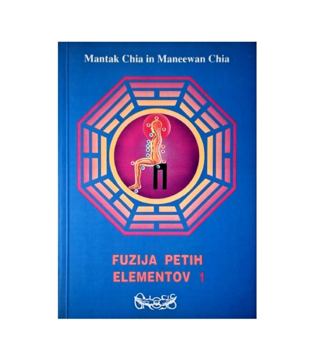 Rabljena knjiga Fuzija petih elementov 1 - Mantak Chia, Maneewan Chia
