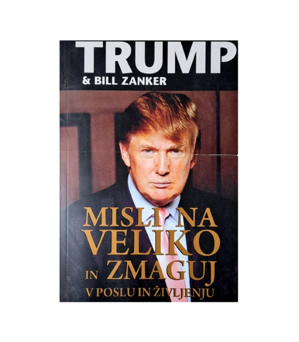 Rabljena knjiga Misli na veliko in zmaguj v poslu in življenju - Trump, Bill Zanker