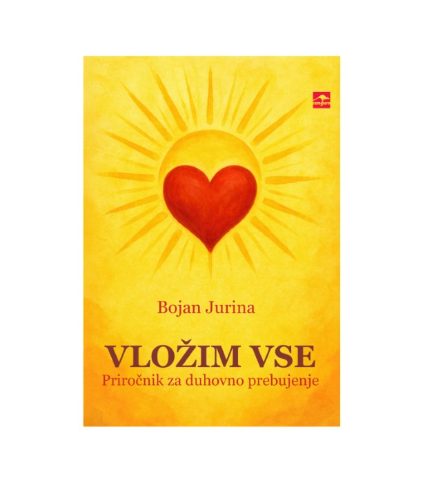 Nova knjiga Vložim vse: Priročnik za duhovno prebujenje - Bojan Jurina