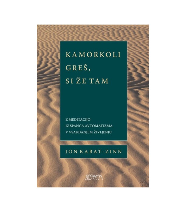 Nova knjiga Kamorkoli greš, si že tam - Jon Kabat Zinn