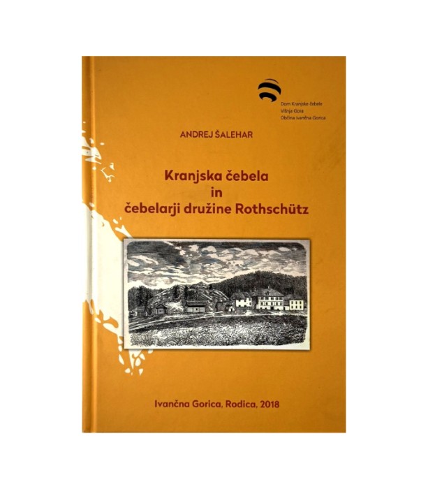 Rabljena knjiga Kranjska čebela in čebelarji družine Rothschutz - Andrej Šalehar