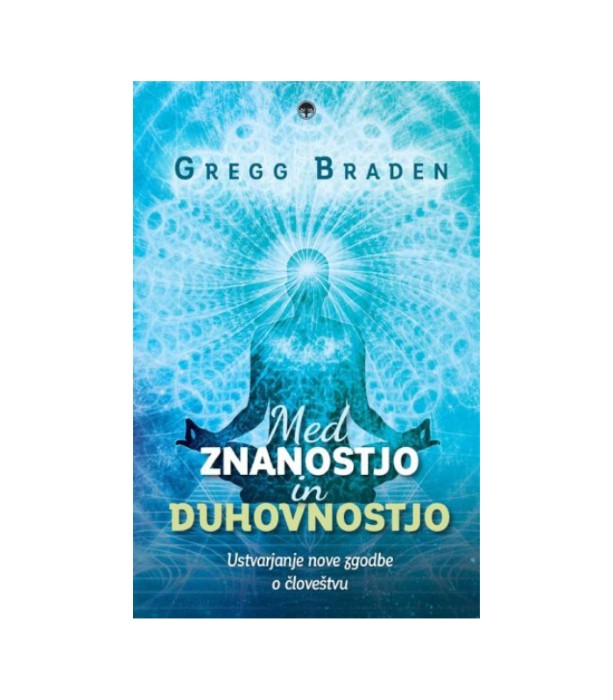 Nova knjiga Med znanostjo in duhovnostjo - Gregg Braden