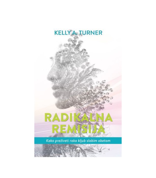 Nova knjiga Radikalna remisija - Kelly A. Turner