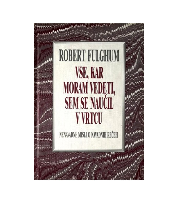 Rabljena knjiga Vse, kar moram vedeti, sem se naučil v vrtcu - Robert Fulghum