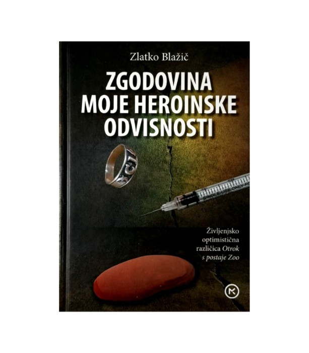 Rabljena knjiga Zgodovina moje heroinske odvisnosti - Zlatko Blažič