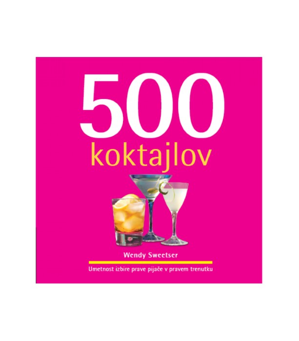Nova knjiga 500 koktajlov - Wendy Sweetser, Zala Stanonik