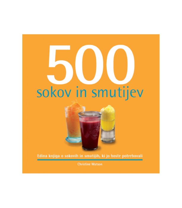 Nova knjiga 500 sokov in smutijev - Christine Watson, Zala Stanonik
