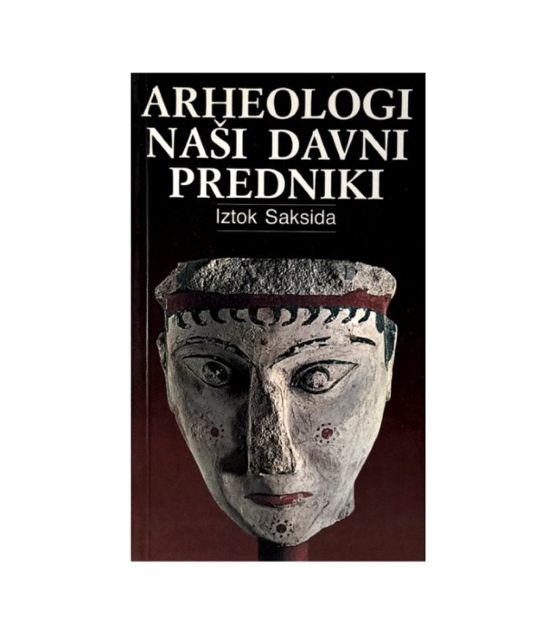 Arheologi naši davni predniki - Iztok Saksida