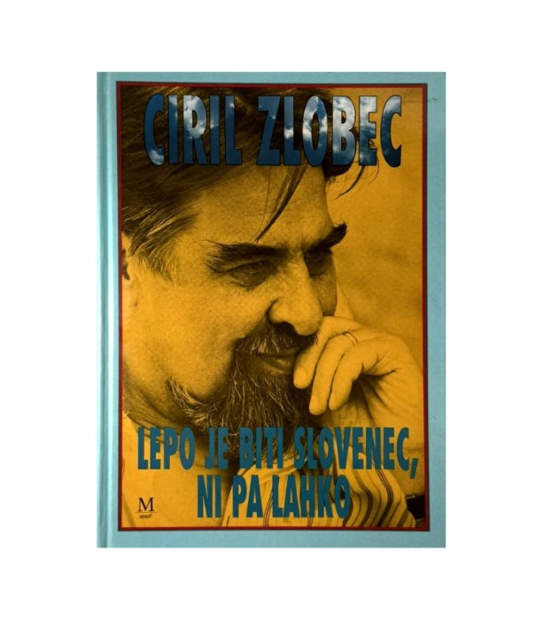 Lepo je biti Slovenec, ni pa lahko - Ciril Zlobec