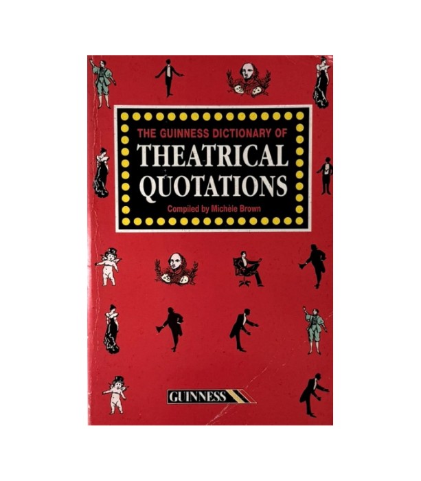 The Guinness Dictionary of Theatrical Quotations - Michele Brown