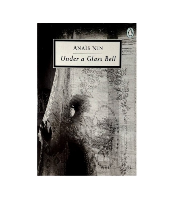 Under a Glass Bell - Anais Nin