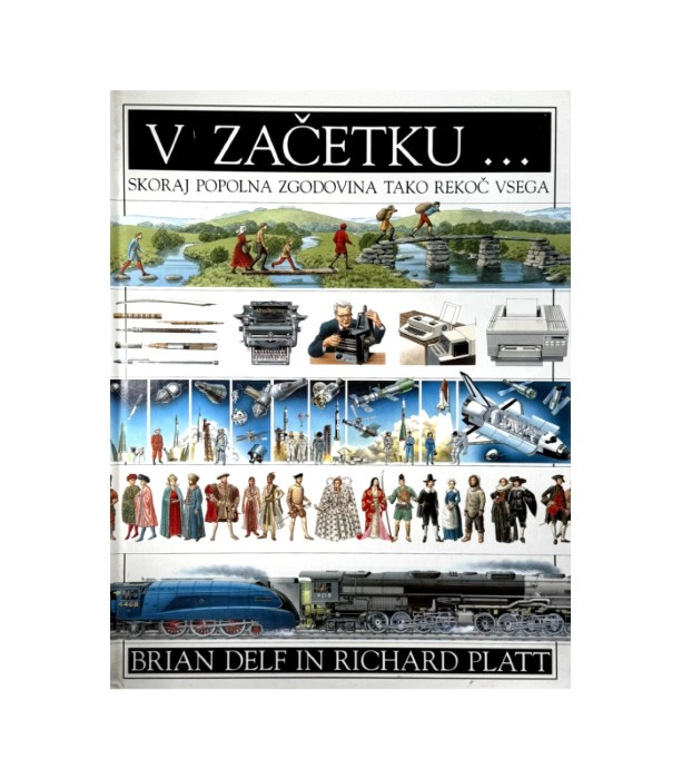 V začetku... Skoraj popolna zgodovina tako rekoč vsega - Brian Delf, Richard Platt