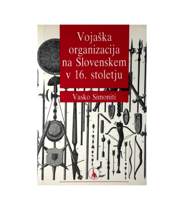 Vojaška organizacija na Slovenskem v 16. stoletju - Vasko Simoniti