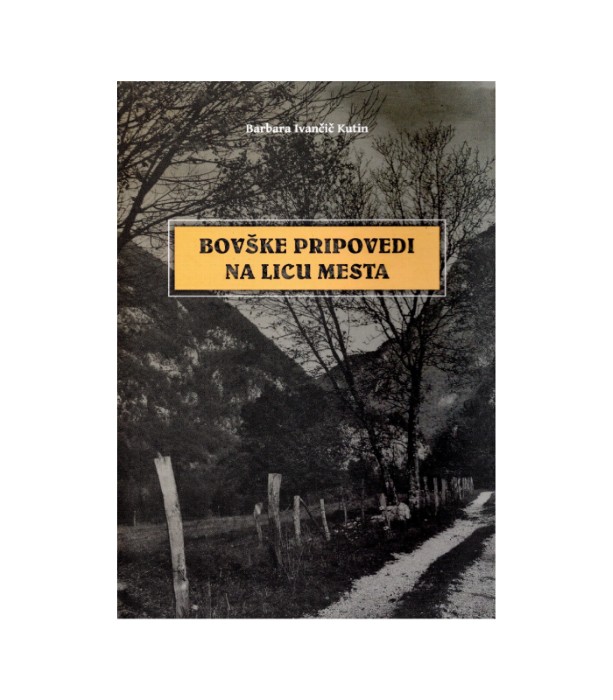 Bovške pripovedi na licu mesta - Barbara Ivančič Kutin