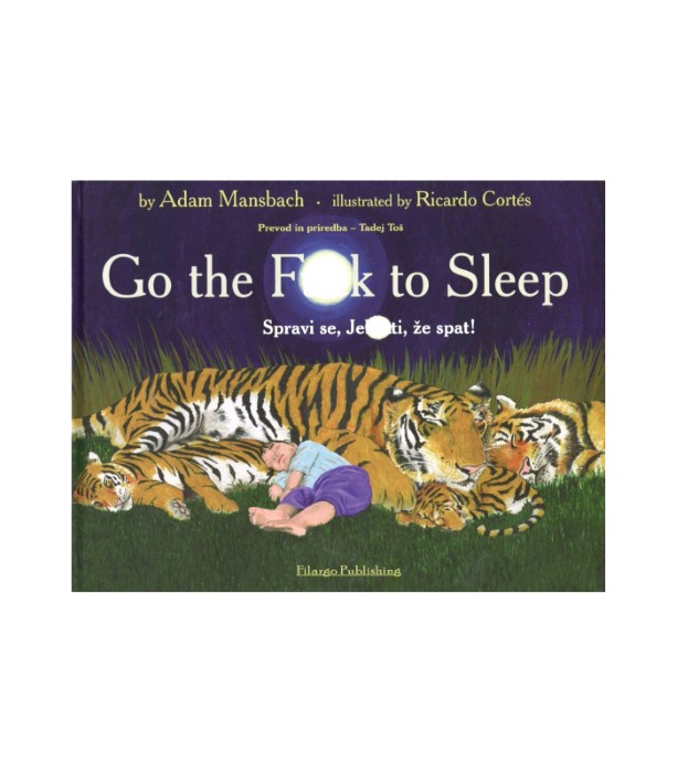 Go the Fuck to Sleep = Spravi se, jebenti, že spat! - Adam Mansbach