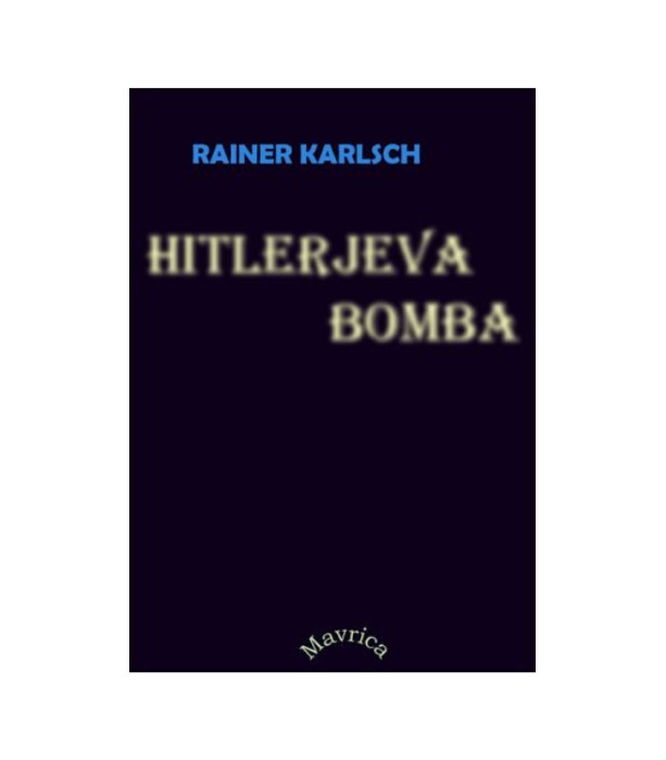 Hitlerjeva bomba - Rainer Karlsch