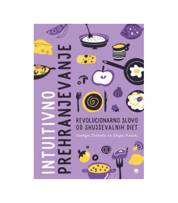 Intuitivno prehranjevanje - Evelyn Tribole in Elyse Resch