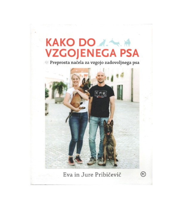 Kako do vzgojenega psa - Eva Pribičevič. Jure Pribičevič