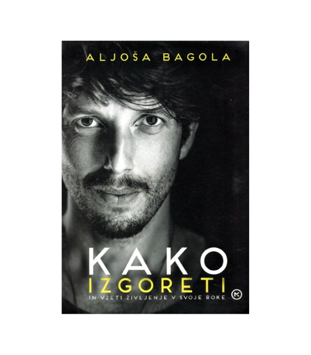 Kako izgoreti - Aljoša Bagola