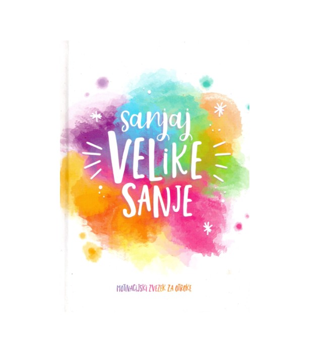 Sanjaj velike sanje Motivacijski zvezek za otroke