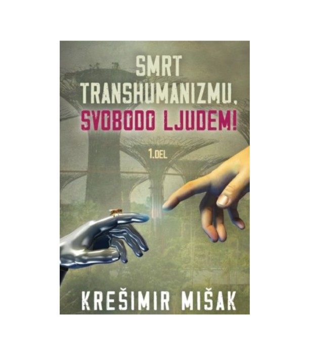 Smrt transhumanizmu, svobodo ljudem! 1. del - Krešimir Mišak