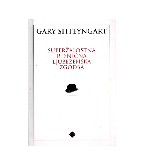 Superžalostna resnična ljubezenska zgodba - Gary Shteyngart