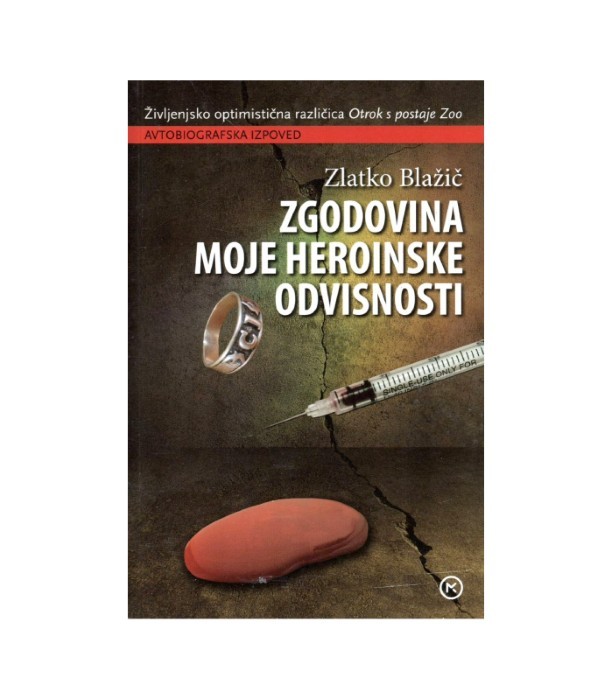 Zgodovinska moje heroinske odvisnosti - Zlatko Blažič
